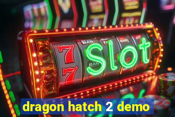 dragon hatch 2 demo